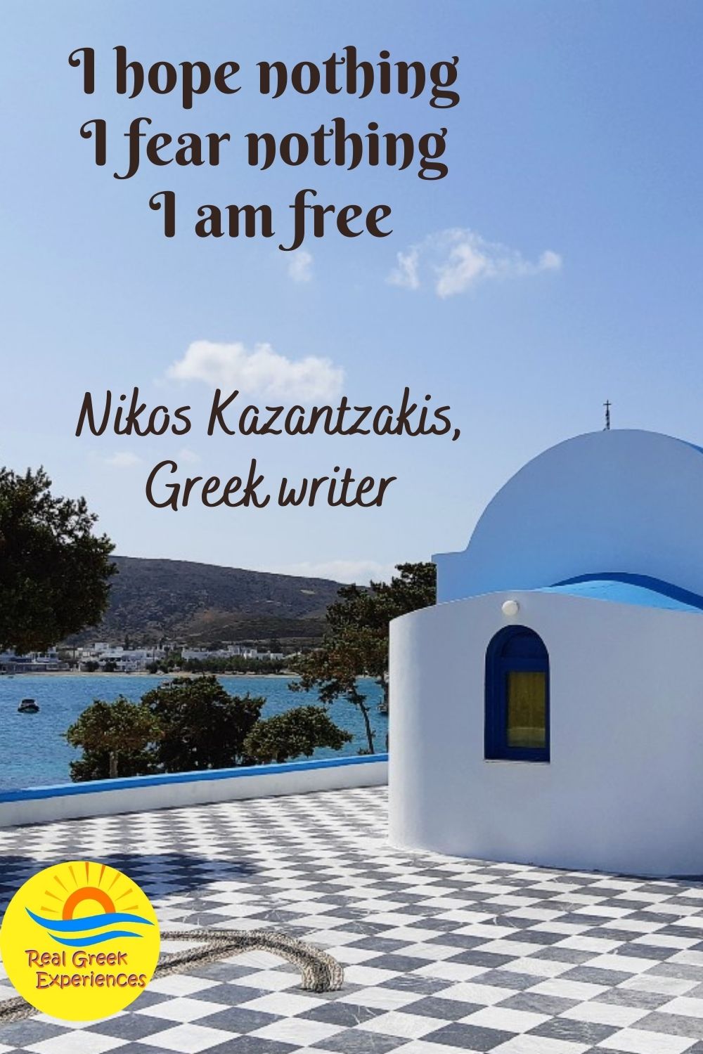Famous Greek quotes - I hope nothing - I fear nothing - I am free - Nikos Kazantzakis