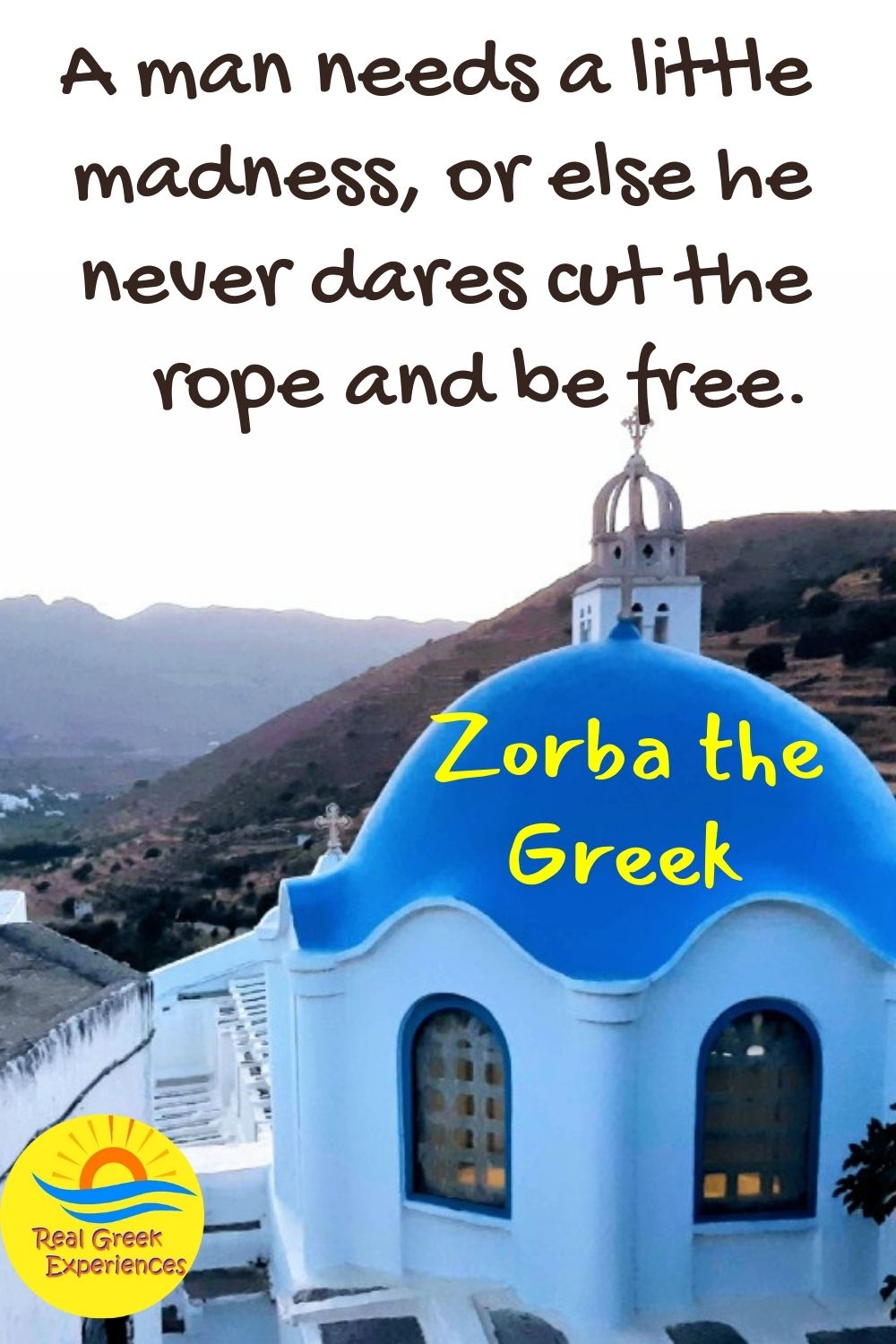 Greece quotes - A man needs a little madness, or else he never dares cut the rope and be free - Nikos Kazantzakis