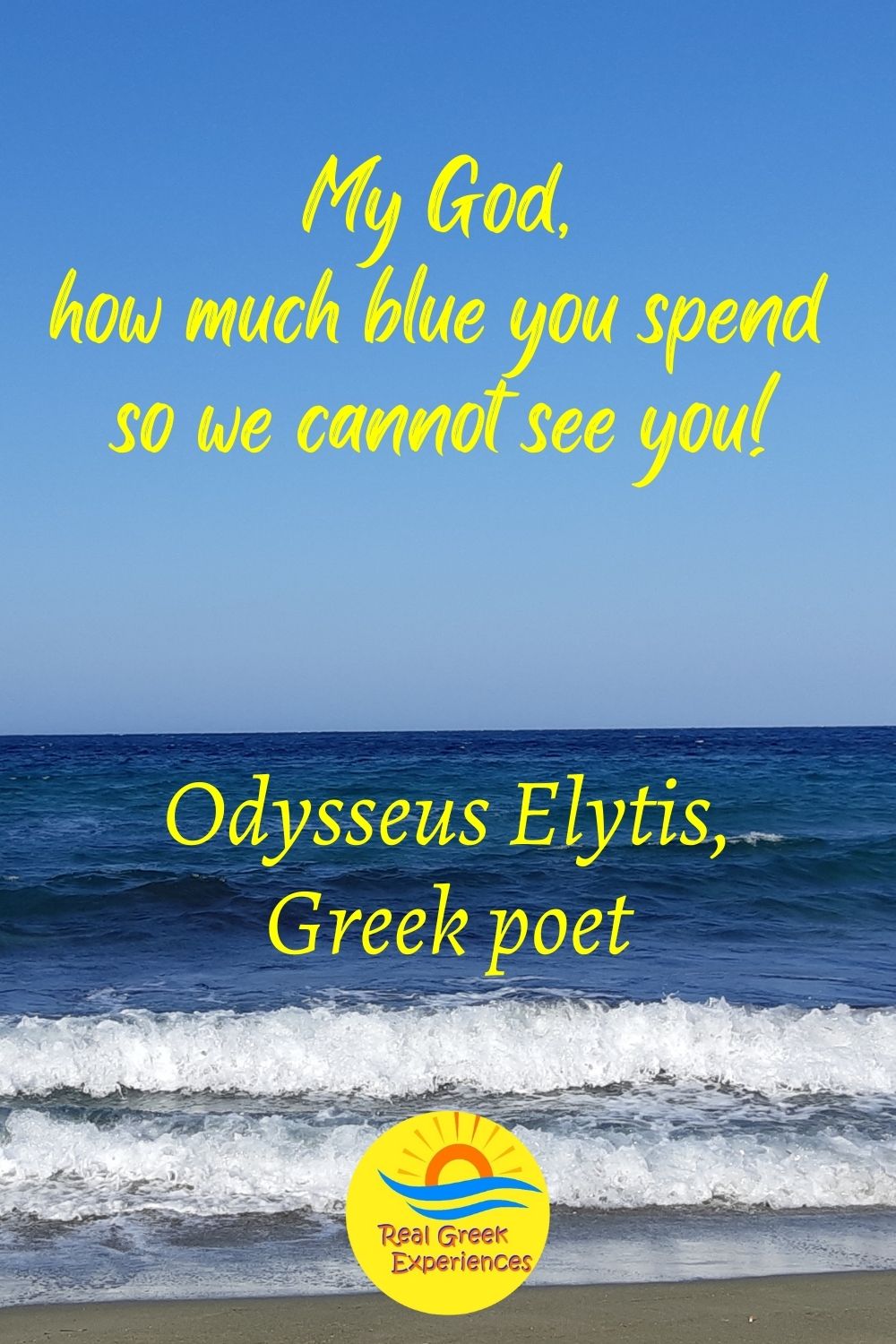 Inspirational Greek quotes - My God, how much blue you spend so we cannot see you! - Odysseus Elytis